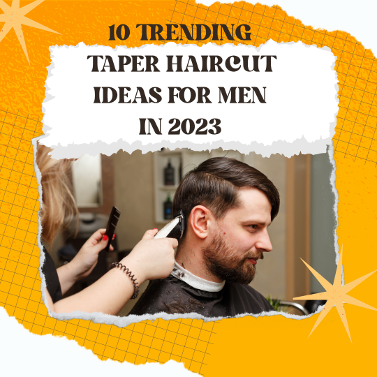 10 Trending Taper Haircut Ideas for Men in 2023