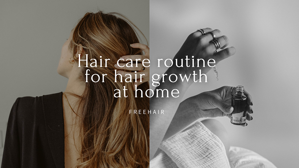 Hair care routines for hair growth at home